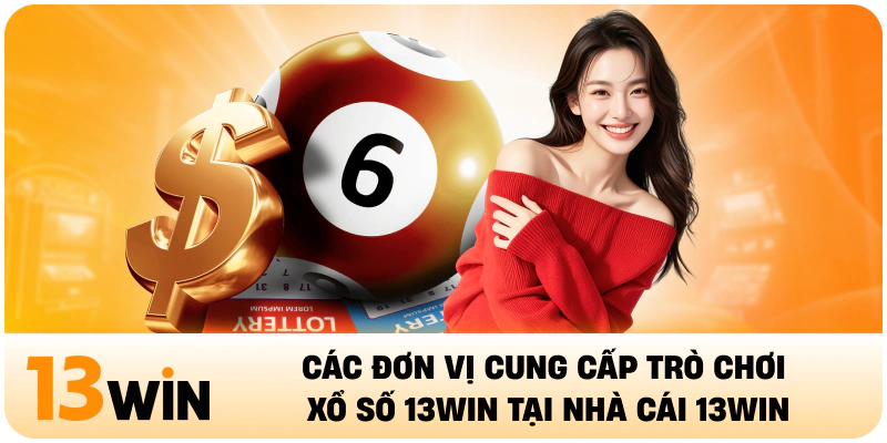 Các đơn vị cung cấp trò chơi xổ số 13Win tại nhà cái 13win