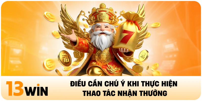 Điều cần chú ý khi thực hiện thao tác nhận thưởng