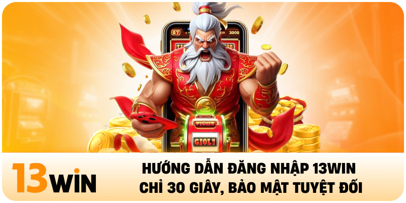 Hướng Dẫn Đăng Nhập 13WIN Chỉ 30 Giây, Bảo Mật Tuyệt Đối